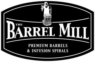 THE BARREL MILL PREMIUM BARRELS & INFUSION SPIRALS trademark