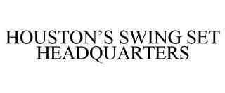 HOUSTON'S SWING SET HEADQUARTERS trademark