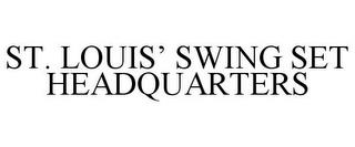 ST. LOUIS' SWING SET HEADQUARTERS trademark