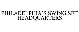 PHILADELPHIA'S SWING SET HEADQUARTERS trademark