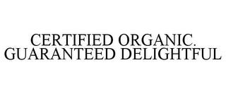 CERTIFIED ORGANIC. GUARANTEED DELIGHTFUL trademark