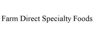 FARM DIRECT SPECIALTY FOODS trademark