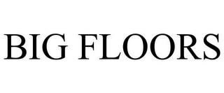 BIG FLOORS trademark