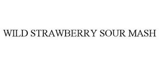 WILD STRAWBERRY SOUR MASH trademark