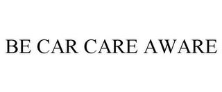 BE CAR CARE AWARE trademark