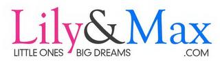 LILY & MAX LITTLE ONES BIG DREAMS .COM trademark