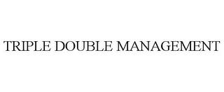 TRIPLE DOUBLE MANAGEMENT trademark