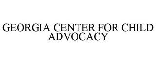 GEORGIA CENTER FOR CHILD ADVOCACY trademark