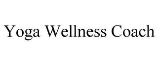 YOGA WELLNESS COACH trademark