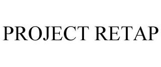 PROJECT RETAP trademark