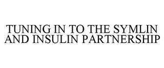 TUNING IN TO THE SYMLIN AND INSULIN PARTNERSHIP trademark