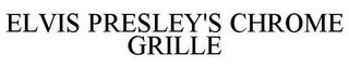 ELVIS PRESLEY'S CHROME GRILLE trademark