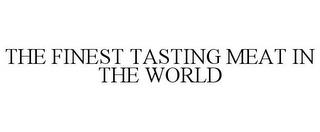 THE FINEST TASTING MEAT IN THE WORLD trademark