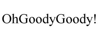 OHGOODYGOODY! trademark