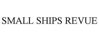 SMALL SHIPS REVUE trademark