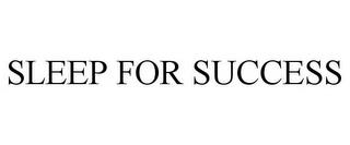 SLEEP FOR SUCCESS trademark