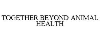 TOGETHER BEYOND ANIMAL HEALTH trademark