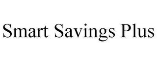 SMART SAVINGS PLUS trademark