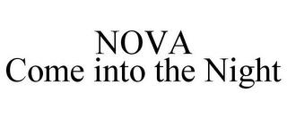 NOVA COME INTO THE NIGHT trademark