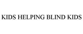 KIDS HELPING BLIND KIDS trademark