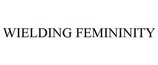 WIELDING FEMININITY trademark