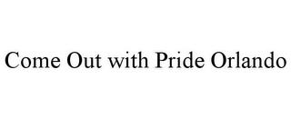 COME OUT WITH PRIDE ORLANDO trademark