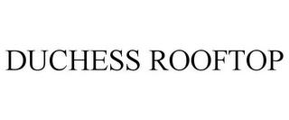 DUCHESS ROOFTOP trademark