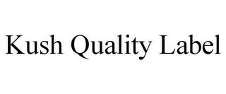 KUSH QUALITY LABEL trademark