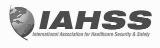 IAHSS INTERNATIONAL ASSOCIATION FOR HEALTHCARE SECURITY & SAFETY trademark