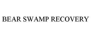 BEAR SWAMP RECOVERY trademark