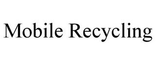 MOBILE RECYCLING trademark