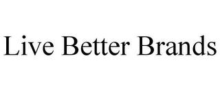 LIVE BETTER BRANDS trademark