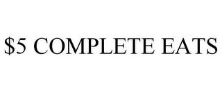 $5 COMPLETE EATS trademark