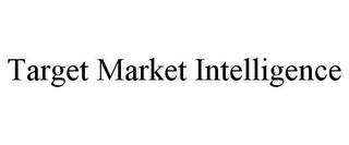 TARGET MARKET INTELLIGENCE trademark