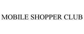 MOBILE SHOPPER CLUB trademark