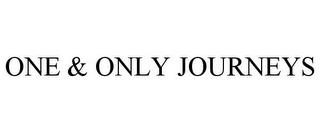 ONE & ONLY JOURNEYS trademark