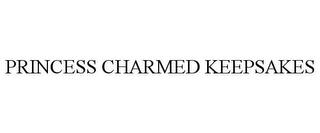 PRINCESS CHARMED KEEPSAKES trademark