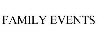 FAMILY EVENTS trademark