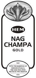 HEM NAG CHAMPA GOLD WITH THE BLESSINGS OF SHESHANAGA THE ONE WHO EVEN PROTECTS THE CREATOR trademark