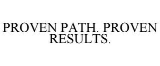 PROVEN PATH. PROVEN RESULTS. trademark