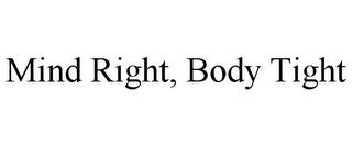 MIND RIGHT, BODY TIGHT trademark