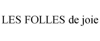 LES FOLLES DE JOIE trademark