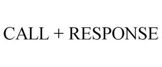 CALL + RESPONSE trademark