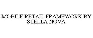 MOBILE RETAIL FRAMEWORK BY STELLA NOVA trademark