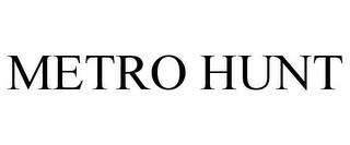 METRO HUNT trademark