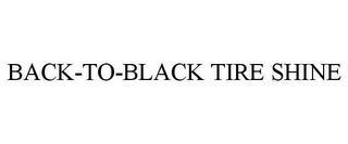 BACK-TO-BLACK TIRE SHINE trademark