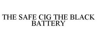 THE SAFE CIG THE BLACK BATTERY trademark