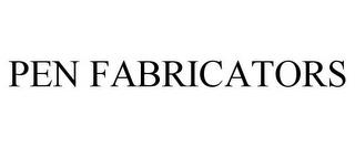 PEN FABRICATORS trademark