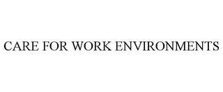 CARE FOR WORK ENVIRONMENTS trademark