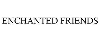 ENCHANTED FRIENDS trademark